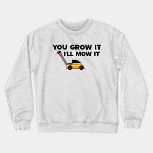 Lawnmower - You grow it I'll mow it Crewneck Sweatshirt